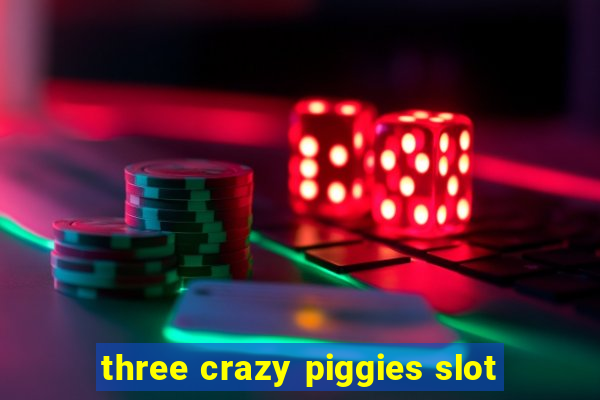 three crazy piggies slot