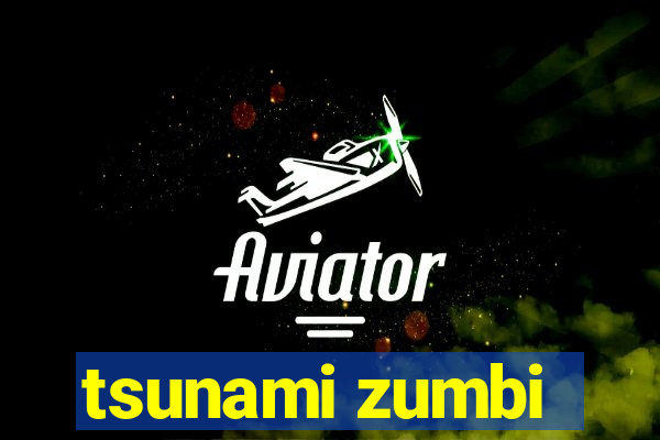 tsunami zumbi