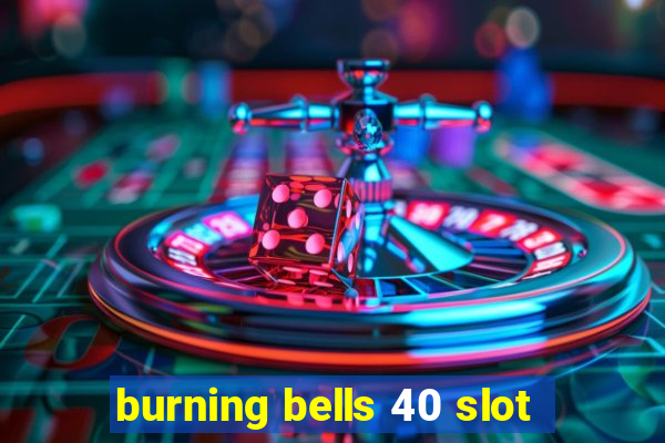 burning bells 40 slot