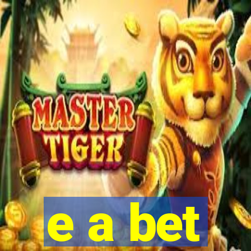 e a bet