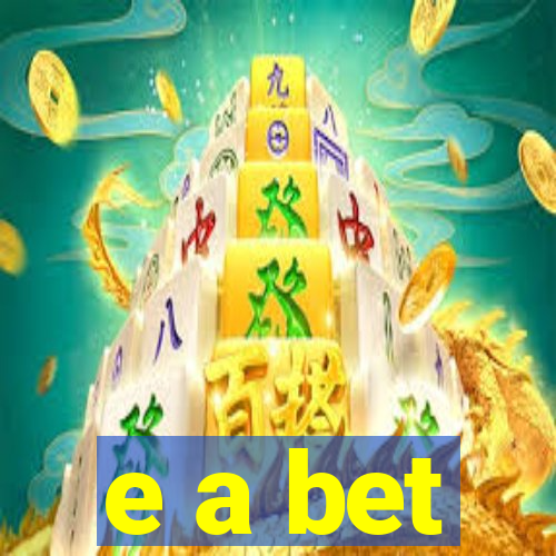 e a bet