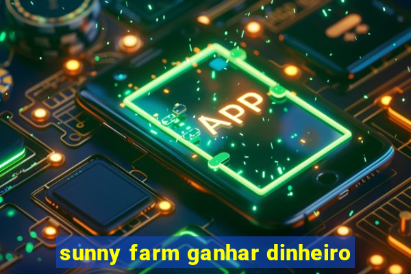 sunny farm ganhar dinheiro