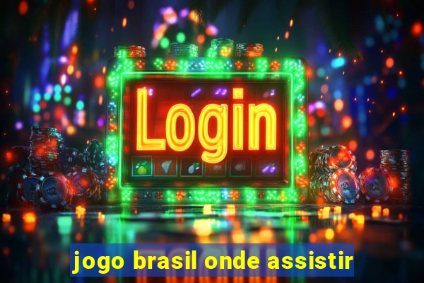 jogo brasil onde assistir