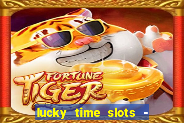 lucky time slots - 777 casino