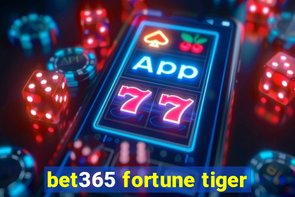 bet365 fortune tiger