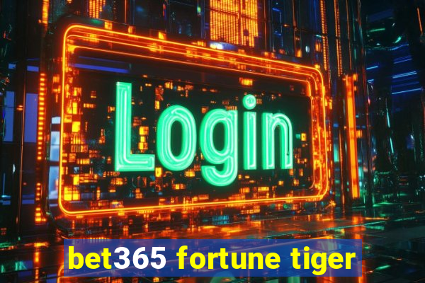 bet365 fortune tiger