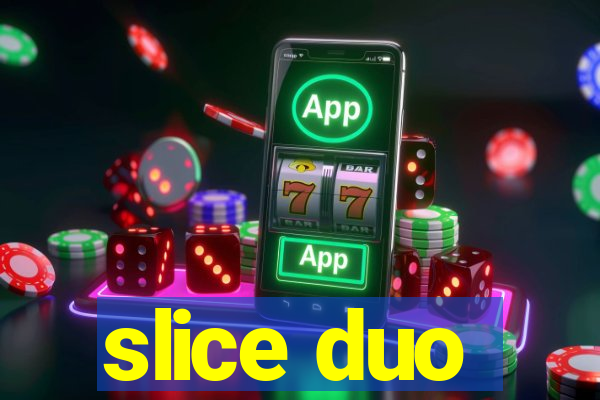 slice duo