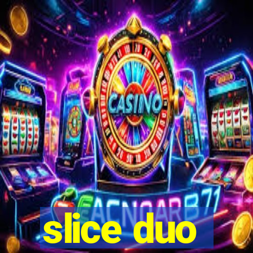 slice duo