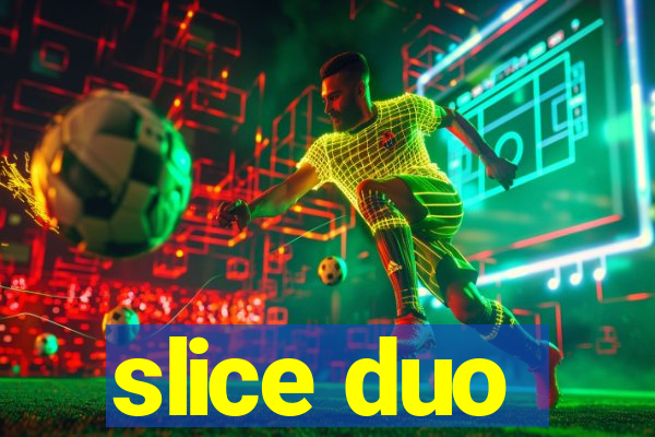 slice duo