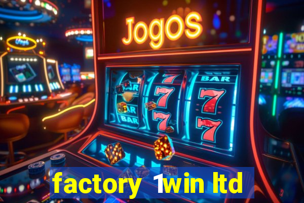 factory 1win ltd