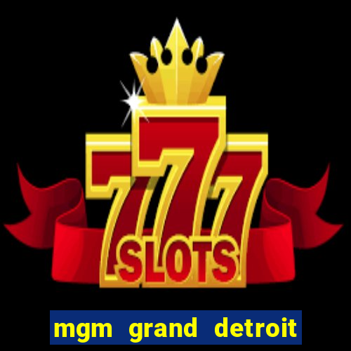 mgm grand detroit casino hotel