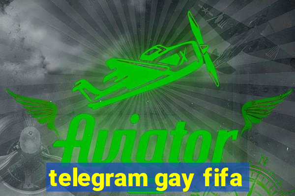 telegram gay fifa