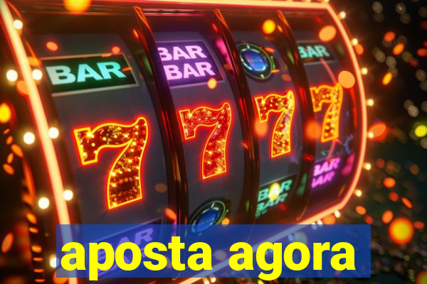 aposta agora