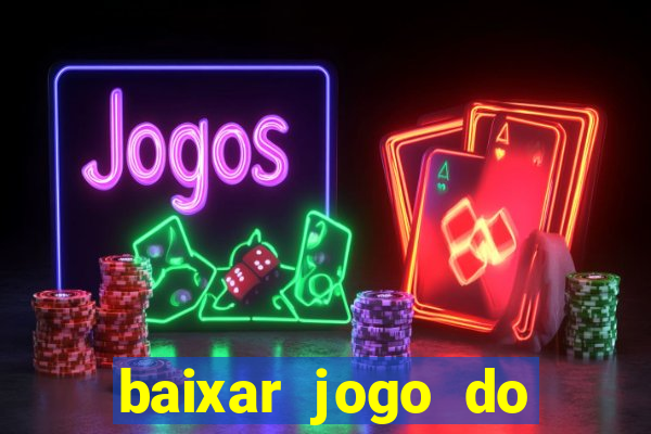 baixar jogo do tigre de ganhar dinheiro