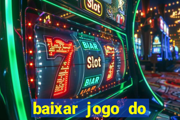 baixar jogo do tigre de ganhar dinheiro