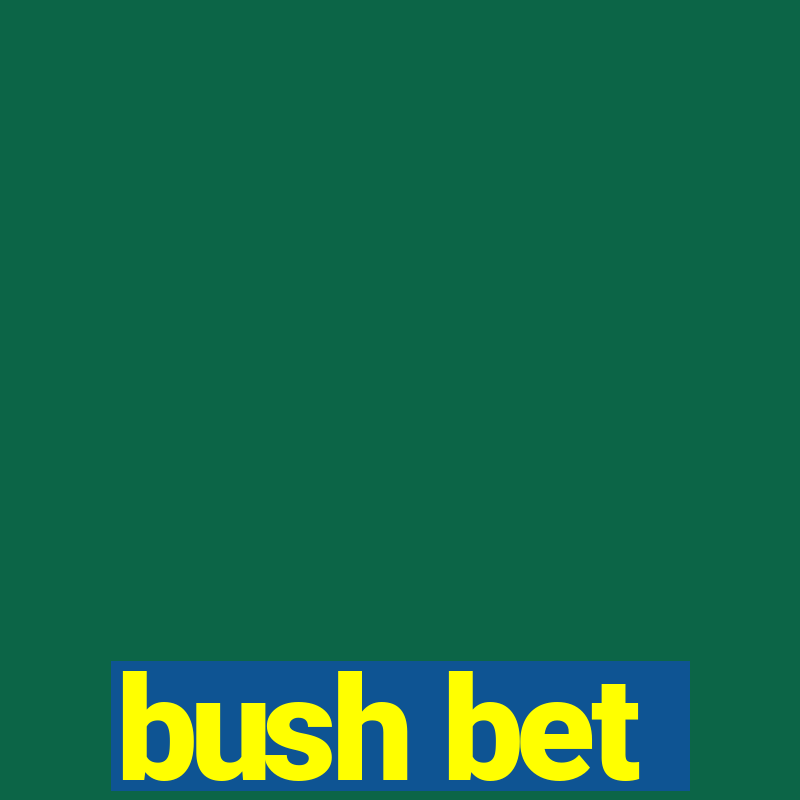 bush bet