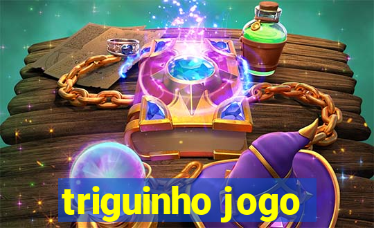 triguinho jogo