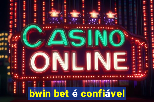 bwin bet é confiável