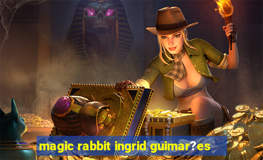 magic rabbit ingrid guimar?es