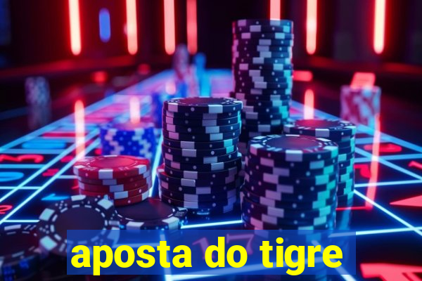 aposta do tigre