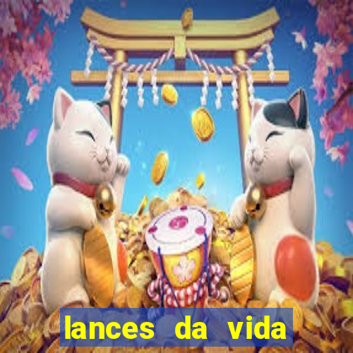 lances da vida onde assistir