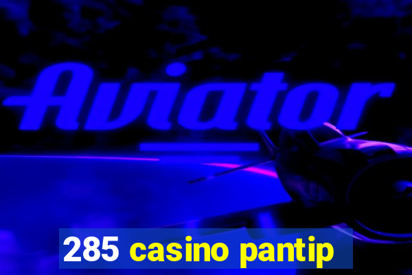 285 casino pantip