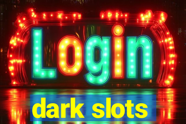 dark slots