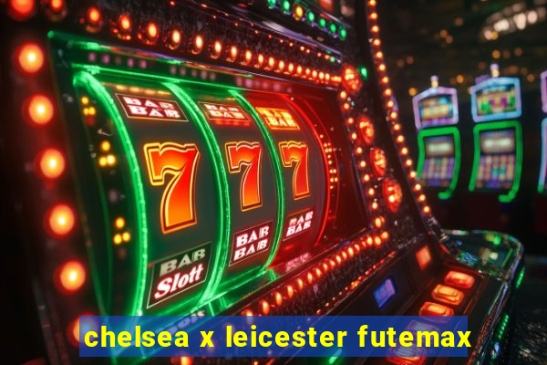 chelsea x leicester futemax