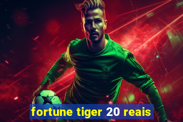 fortune tiger 20 reais