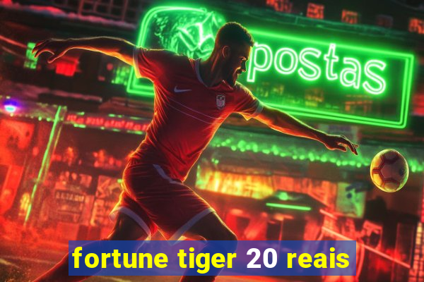 fortune tiger 20 reais