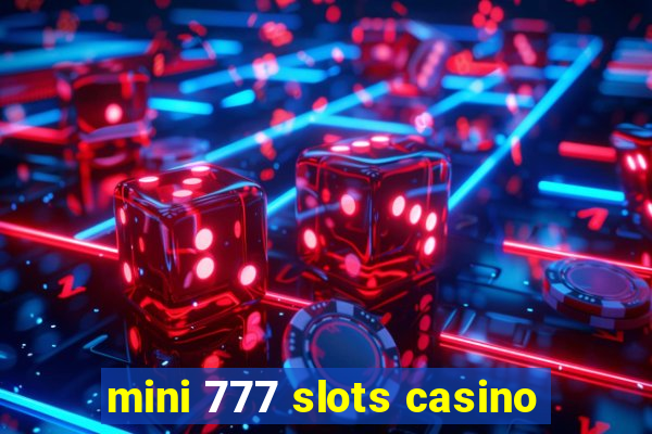 mini 777 slots casino