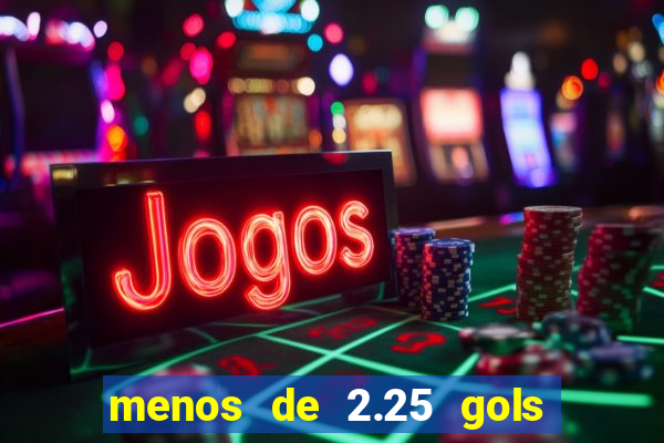 menos de 2.25 gols o que significa