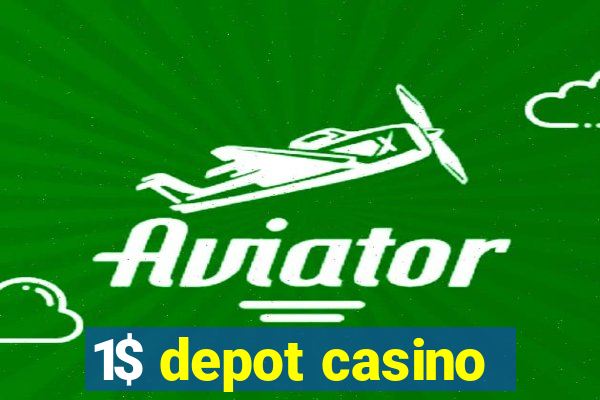 1$ depot casino