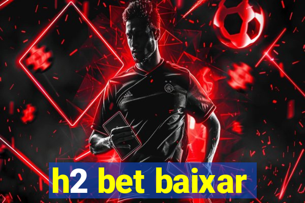 h2 bet baixar