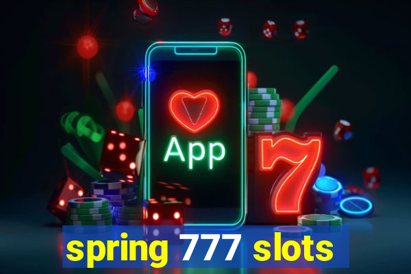 spring 777 slots