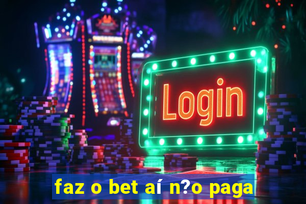 faz o bet aí n?o paga