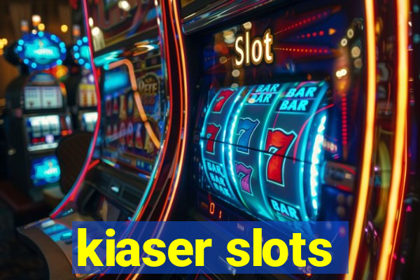 kiaser slots