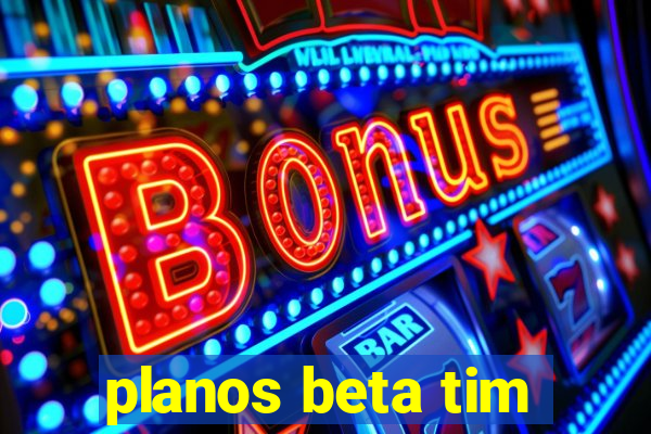 planos beta tim