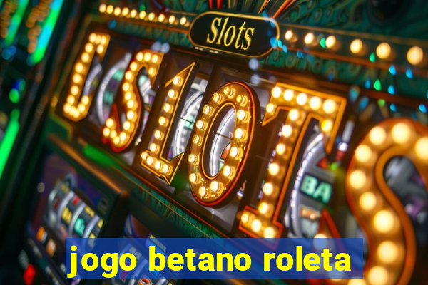 jogo betano roleta