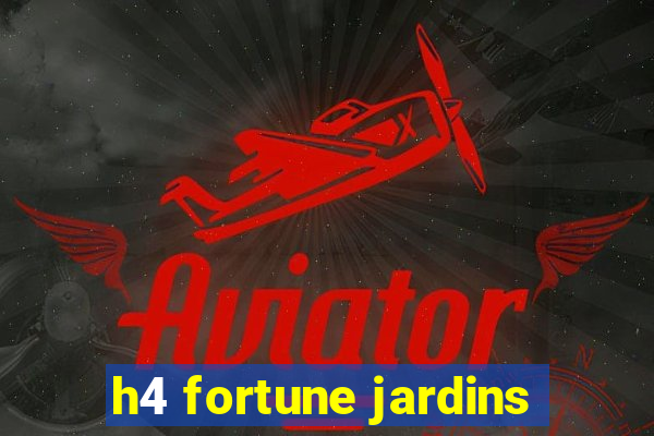 h4 fortune jardins