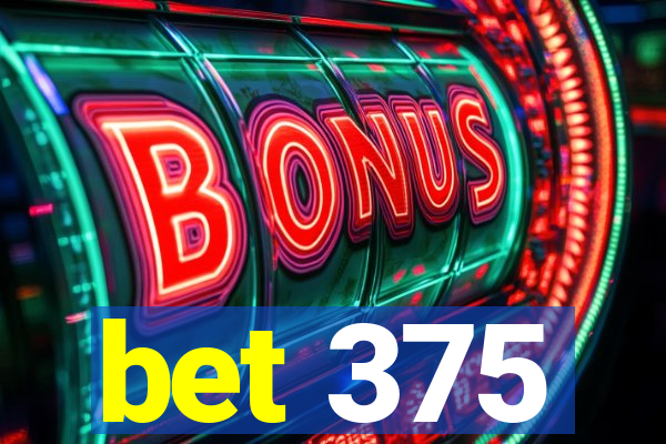 bet 375