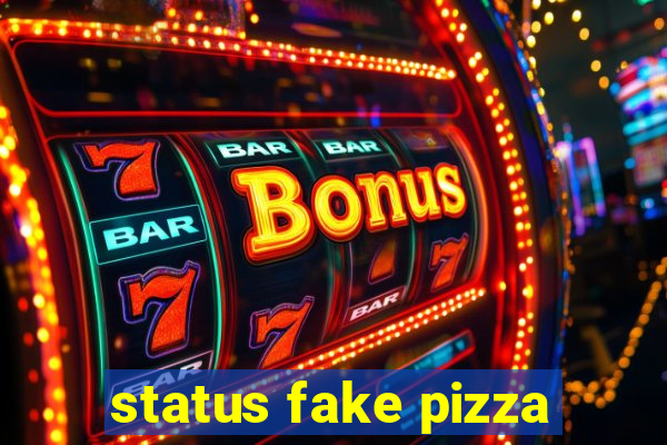 status fake pizza