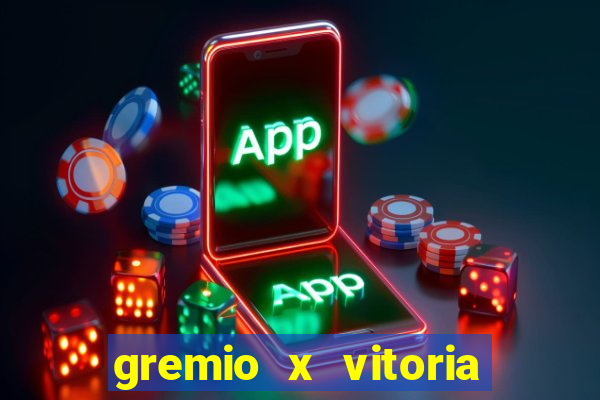 gremio x vitoria ao vivo