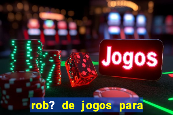 rob? de jogos para ganhar dinheiro