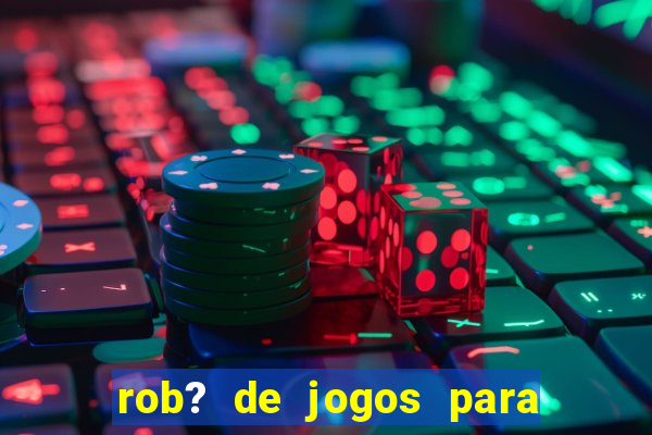 rob? de jogos para ganhar dinheiro