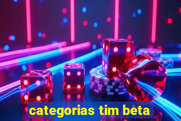 categorias tim beta