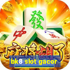 bk8 slot gacor