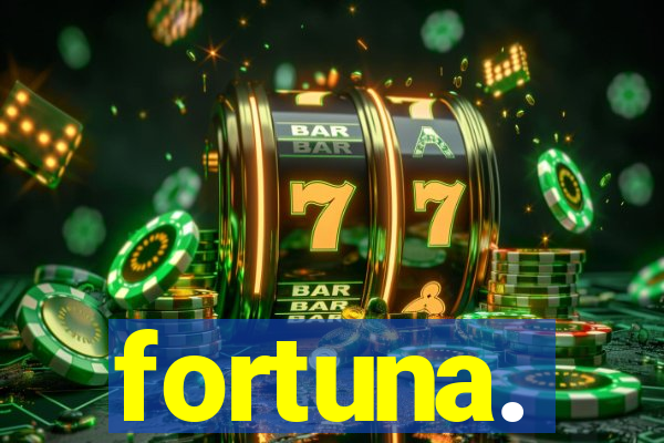 fortuna.