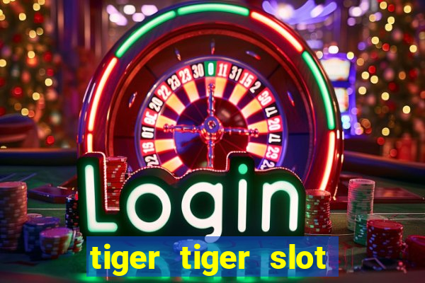 tiger tiger slot free play