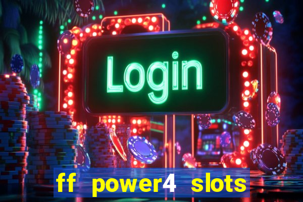 ff power4 slots slot game